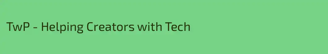 TwP - Helping Creators with Tech